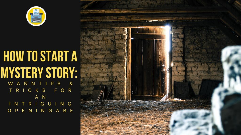 How to Start a Mystery Story Tips & Tricks for an Intriguing Opening