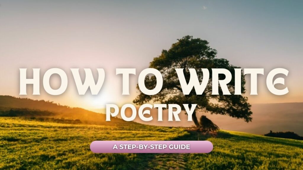 A Comprehensive and step-by-step Guide to write poetry and be a poet.