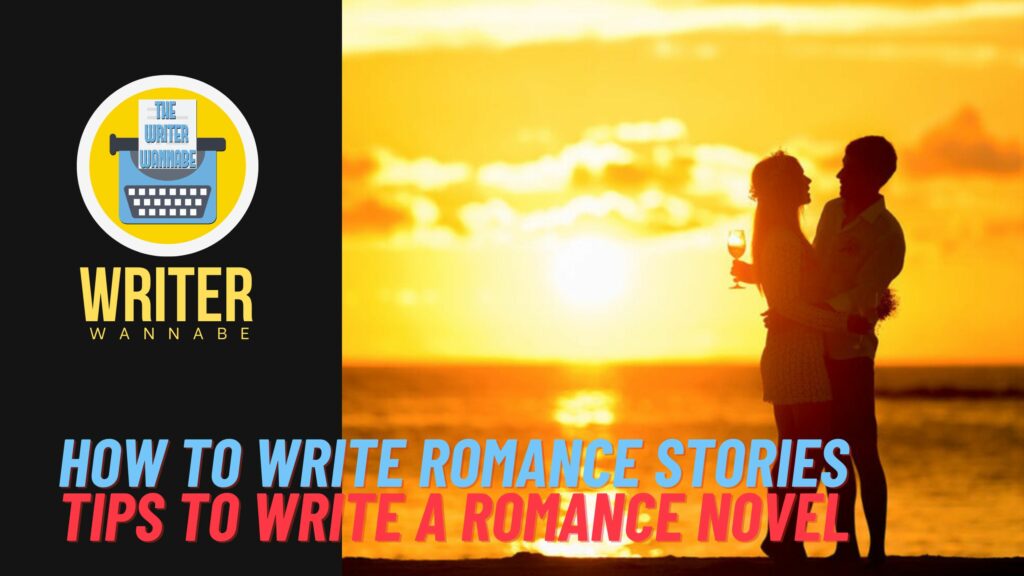 How to write romance stories tips to write a romance novel.