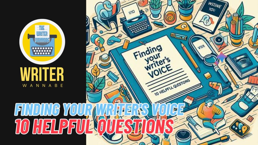 WRITER WANNABE - Finding Your Writer's Voice: 10 Helpful Questions